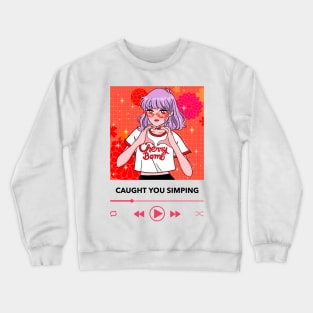 Caught you Simping! Crewneck Sweatshirt